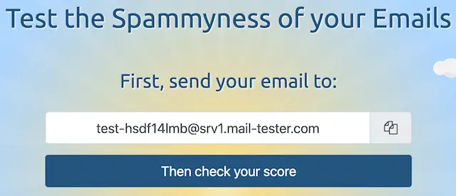 Step 1: Copy the Mail‑Tester test address before sending your email Screenshot of Mail‑Tester showing a unique test email address with a copy icon and a “Then check your score” button.